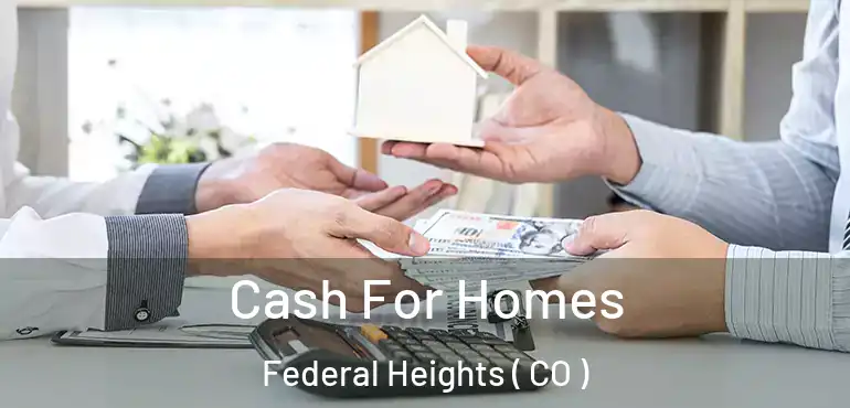 Cash For Homes Federal Heights ( CO )