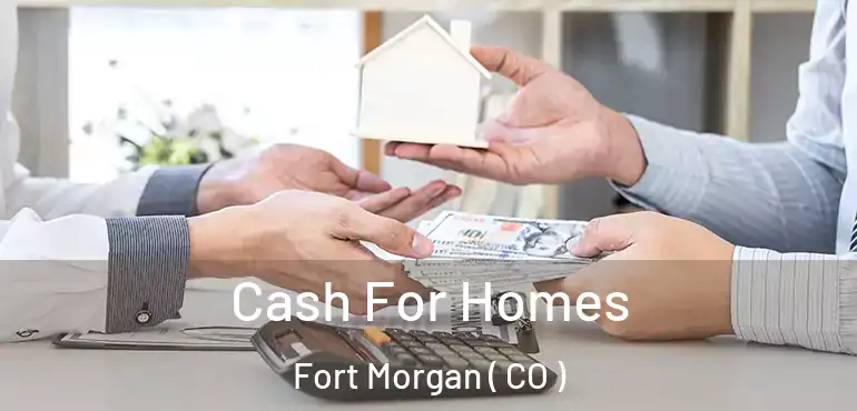  Cash For Homes Fort Morgan ( CO )