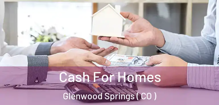  Cash For Homes Glenwood Springs ( CO )