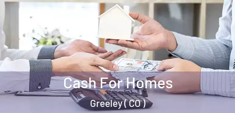  Cash For Homes Greeley ( CO )