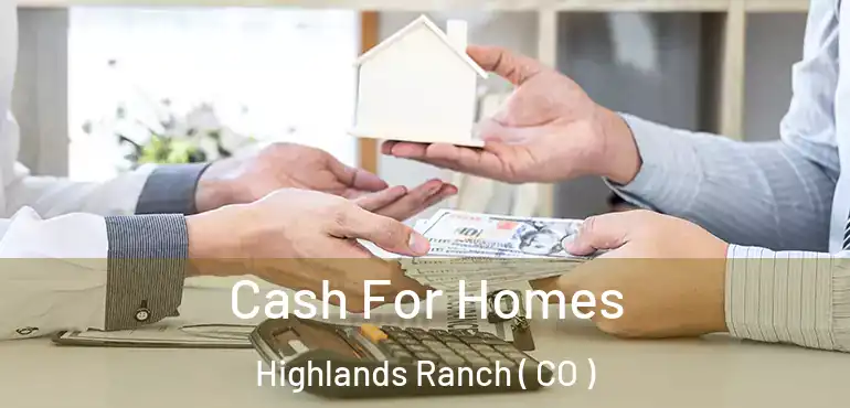  Cash For Homes Highlands Ranch ( CO )