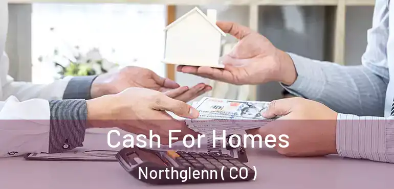  Cash For Homes Northglenn ( CO )