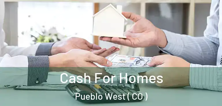 Cash For Homes Pueblo West ( CO )