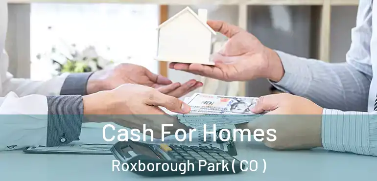  Cash For Homes Roxborough Park ( CO )