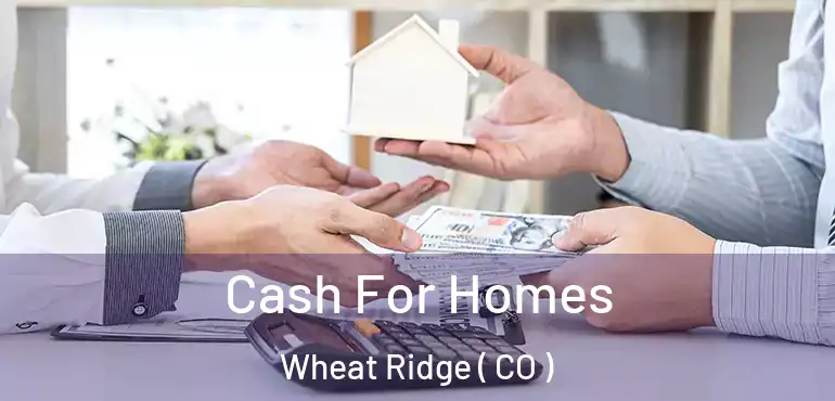  Cash For Homes Wheat Ridge ( CO )