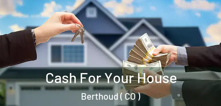  Cash For Your House Berthoud ( CO )