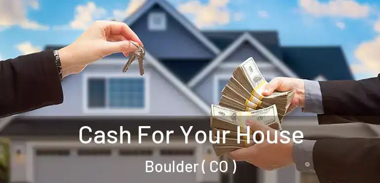  Cash For Your House Boulder ( CO )
