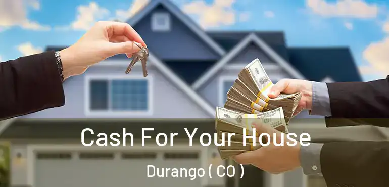 Cash For Your House Durango ( CO )