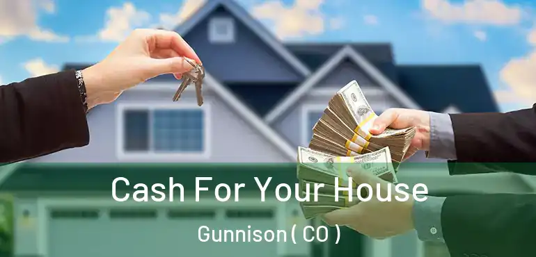 Cash For Your House Gunnison ( CO )