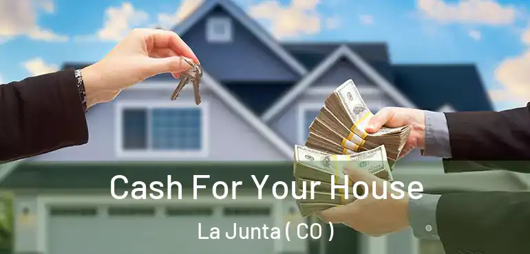  Cash For Your House La Junta ( CO )