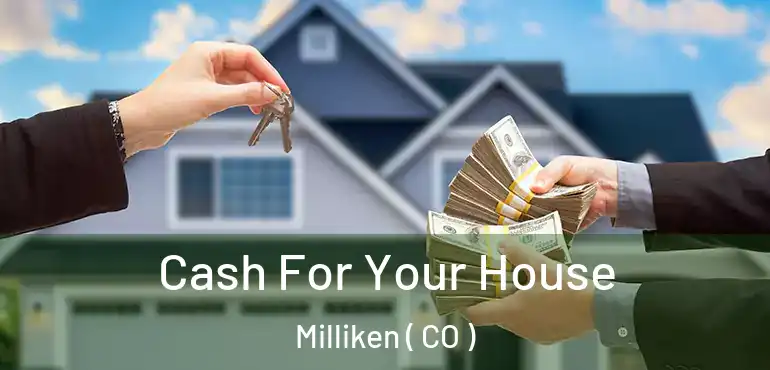 Cash For Your House Milliken ( CO )