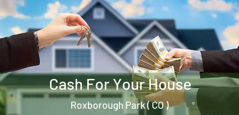 Cash For Your House Roxborough Park ( CO )