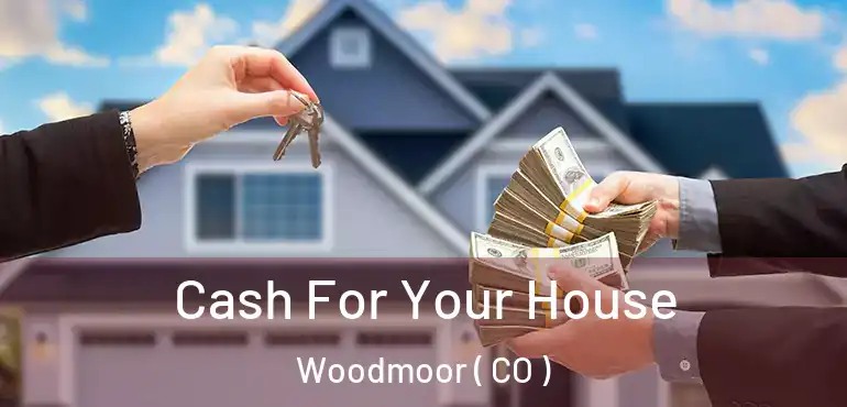 Cash For Your House Woodmoor ( CO )