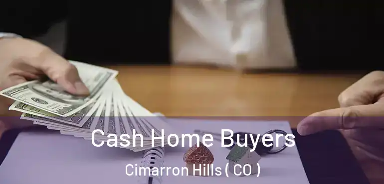  Cash Home Buyers Cimarron Hills ( CO )