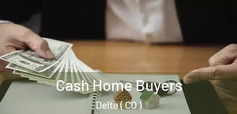  Cash Home Buyers Delta ( CO )