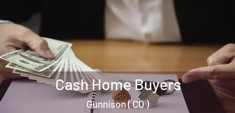  Cash Home Buyers Gunnison ( CO )