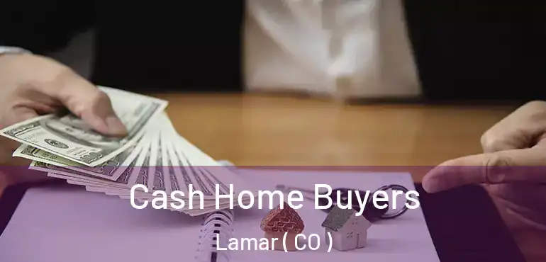  Cash Home Buyers Lamar ( CO )