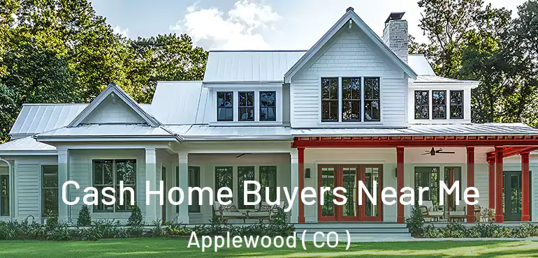 Cash Home Buyers Near Me Applewood ( CO )