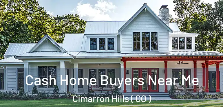 Cash Home Buyers Near Me Cimarron Hills ( CO )