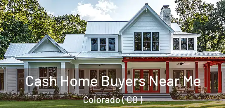 Cash Home Buyers Near Me Colorado ( CO )