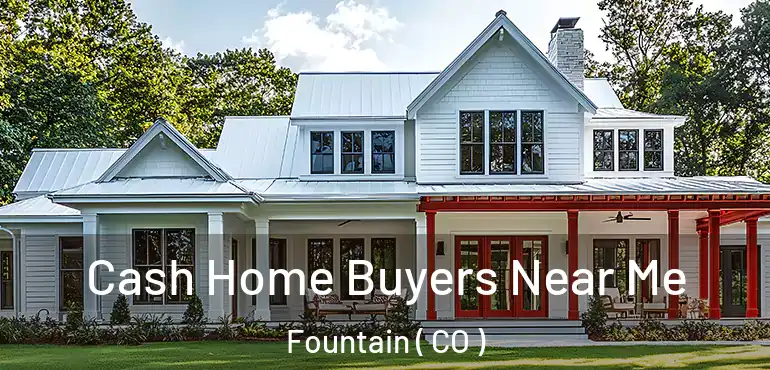 Cash Home Buyers Near Me Fountain ( CO )