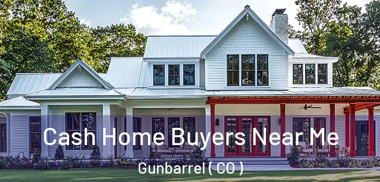  Cash Home Buyers Near Me Gunbarrel ( CO )