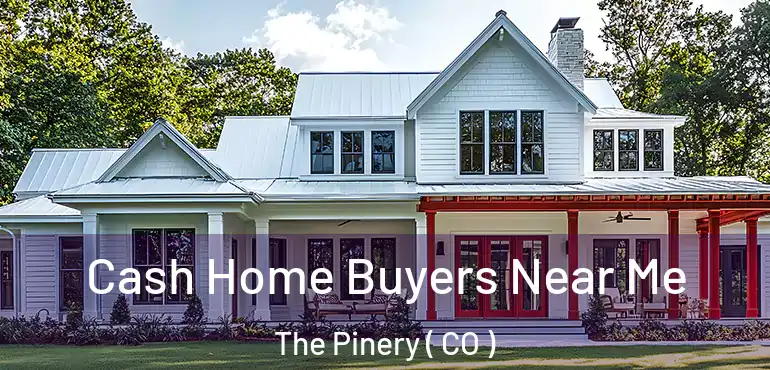  Cash Home Buyers Near Me The Pinery ( CO )