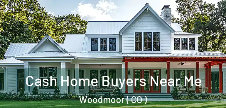 Cash Home Buyers Near Me Woodmoor ( CO )