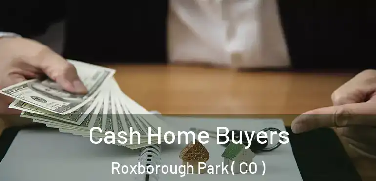  Cash Home Buyers Roxborough Park ( CO )