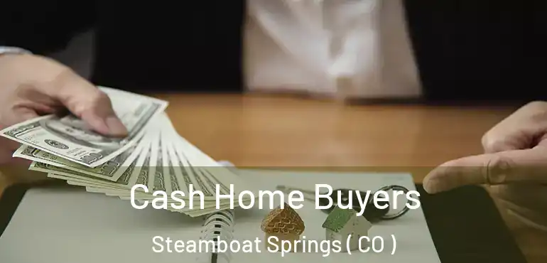  Cash Home Buyers Steamboat Springs ( CO )