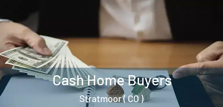  Cash Home Buyers Stratmoor ( CO )