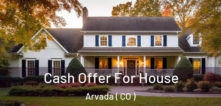  Cash Offer For House Arvada ( CO )