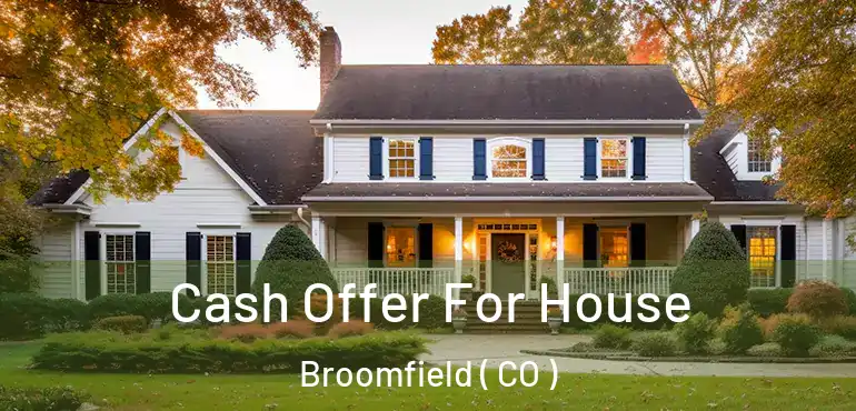  Cash Offer For House Broomfield ( CO )