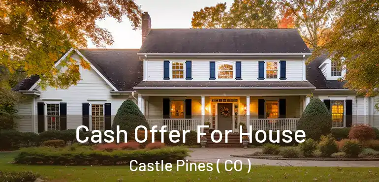  Cash Offer For House Castle Pines ( CO )