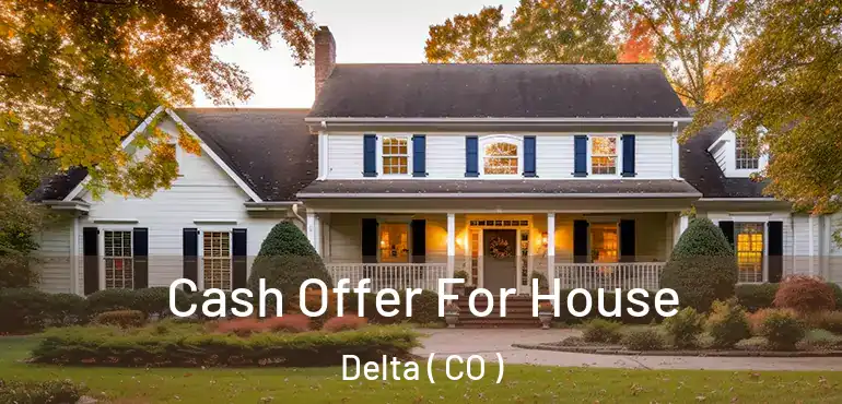  Cash Offer For House Delta ( CO )