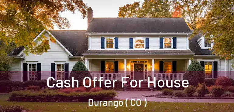 Cash Offer For House Durango ( CO )