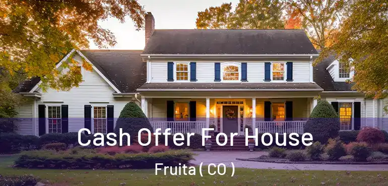  Cash Offer For House Fruita ( CO )