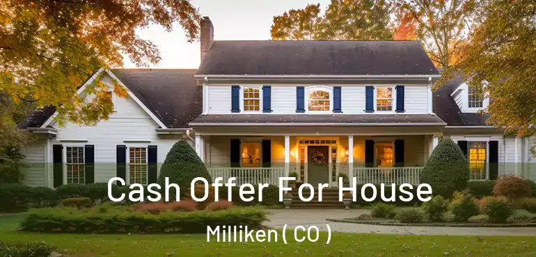  Cash Offer For House Milliken ( CO )