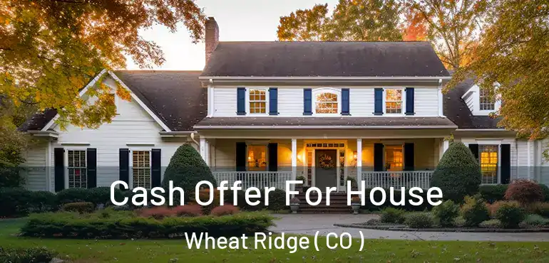  Cash Offer For House Wheat Ridge ( CO )