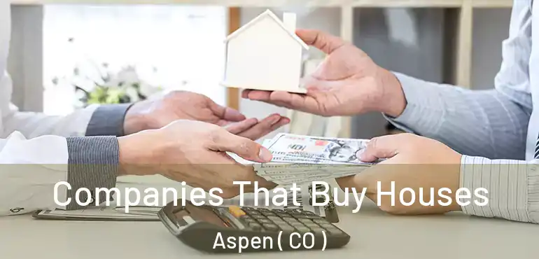  Companies That Buy Houses Aspen ( CO )