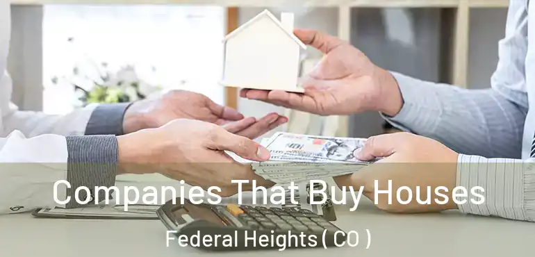  Companies That Buy Houses Federal Heights ( CO )