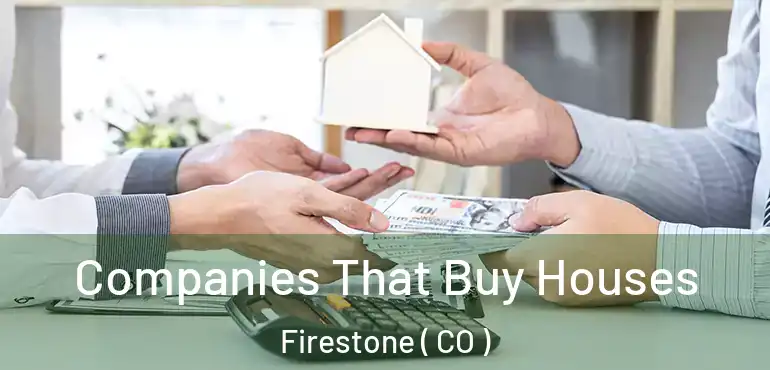  Companies That Buy Houses Firestone ( CO )