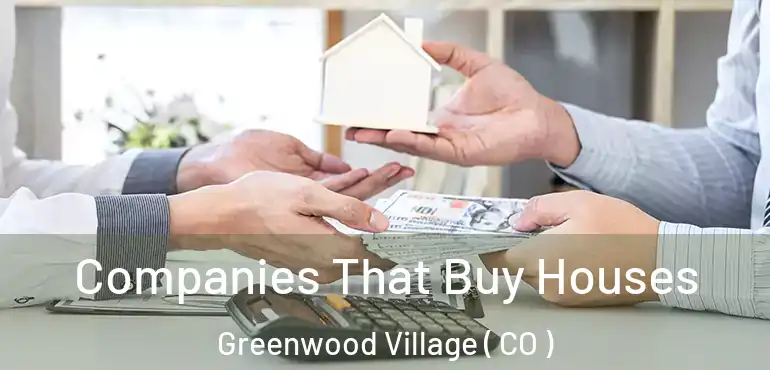  Companies That Buy Houses Greenwood Village ( CO )