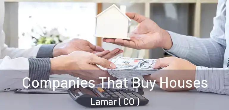  Companies That Buy Houses Lamar ( CO )