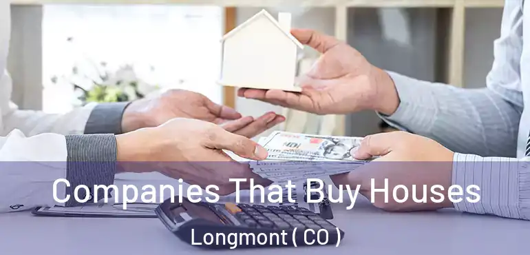  Companies That Buy Houses Longmont ( CO )