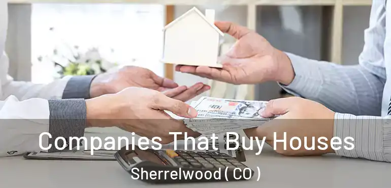  Companies That Buy Houses Sherrelwood ( CO )