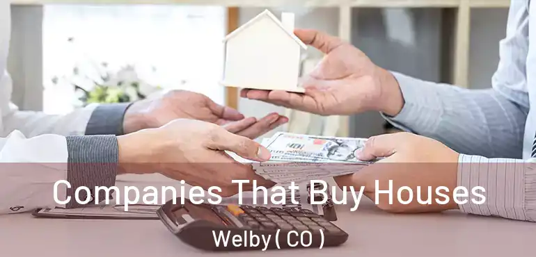  Companies That Buy Houses Welby ( CO )