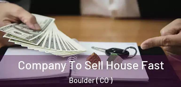  Company To Sell House Fast Boulder ( CO )
