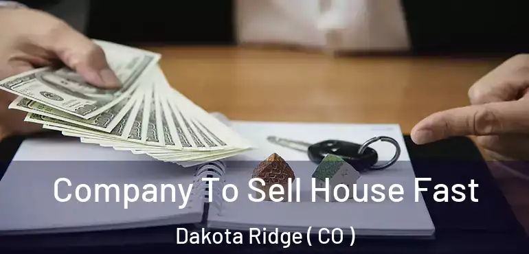  Company To Sell House Fast Dakota Ridge ( CO )