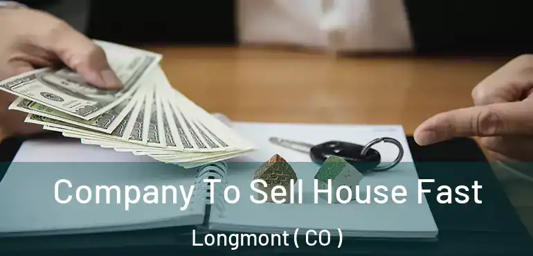  Company To Sell House Fast Longmont ( CO )